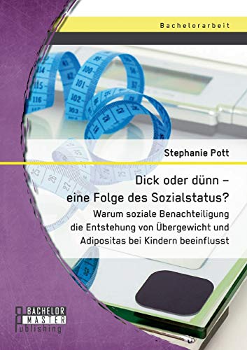 Dick Oder Dnn - Eine Folge Des Sozialstatus Warum Soziale Benachteiligung Die  [Paperback]