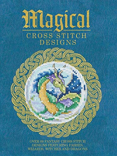 Magical Cross Stitch Designs Over 60 Fantasy Cross Stitch Designs Featuring Fai [Paperback]