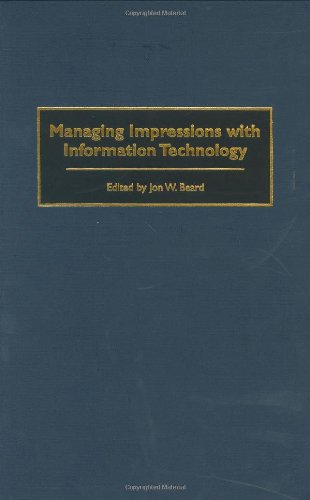 Managing Impressions With Information Technology [Hardcover]