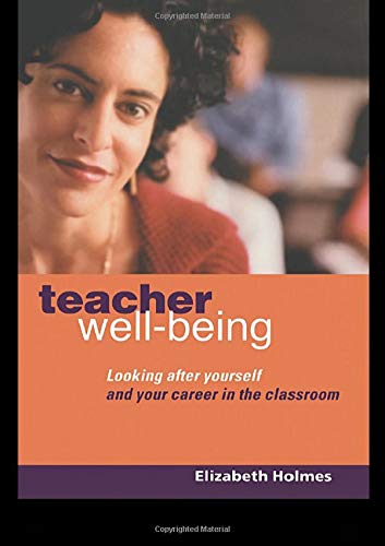 Teacher Well-Being Looking After Yourself and Your Career in the Classroom [Paperback]