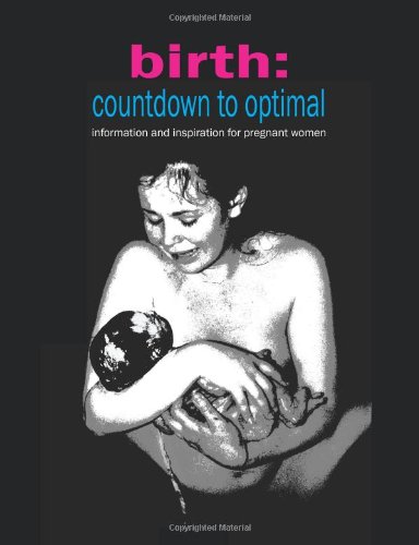 Birth Countdown To Optimal - Inspiration And Information For Pregnant Women [Paperback]
