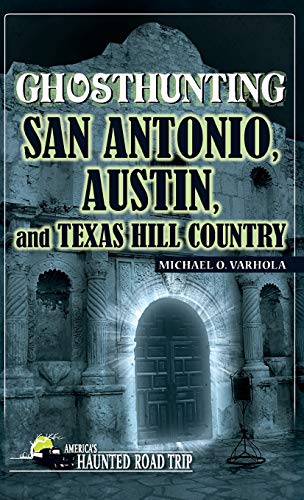 Ghosthunting San Antonio, Austin, and Texas Hill Country [Hardcover]