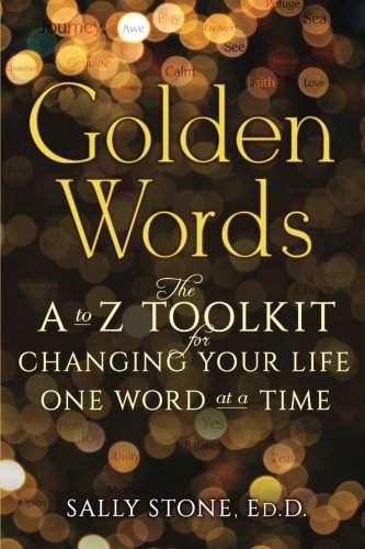 Golden Words The A-To-Z Toolkit For Changing Your Life One Word At A Time [Paperback]