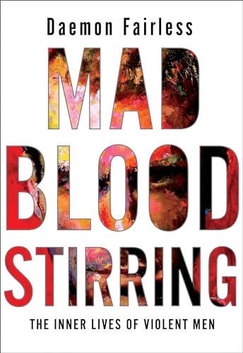 Mad Blood Stirring The Inner Lives of Violent Men [Paperback]