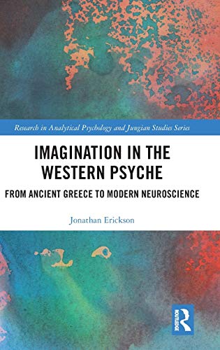 Imagination in the Western Psyche From Ancient Greece to Modern Neuroscience [Hardcover]