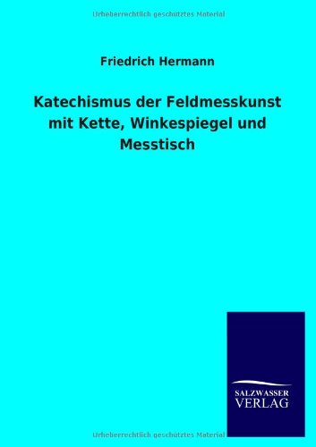 Katechismus der Feldmesskunst Mit Kette, Winkespiegel und Messtisch [Paperback]