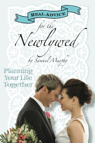 Real Advice For The Newlywed Planning Your Life Together (volume 2) [Paperback]