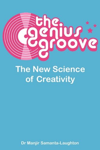 The Genius Groove The New Science Of Creativity [Paperback]
