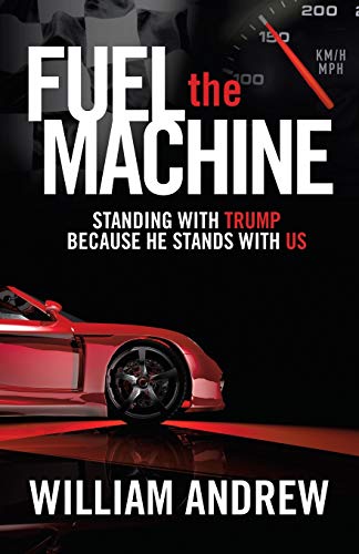 Fuel the Machine  Standing with Trump Because He Stands with Us [Paperback]