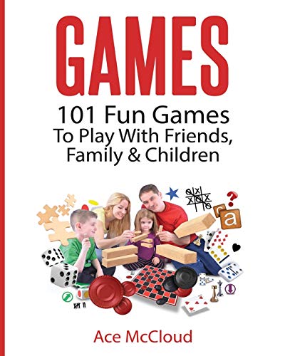 Games 101 Fun Games To Play With Friends, Family & Children [Paperback]