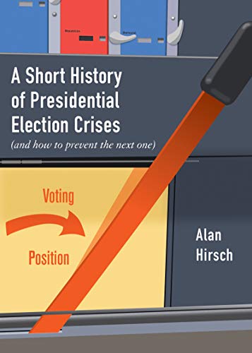 A Short History of Presidential Election Crises (And How to Prevent the Next On [Paperback]