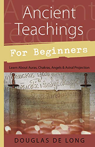 Ancient Teachings For Beginners Learn About Auras, Chakras, Angels & Astral Pro [Paperback]