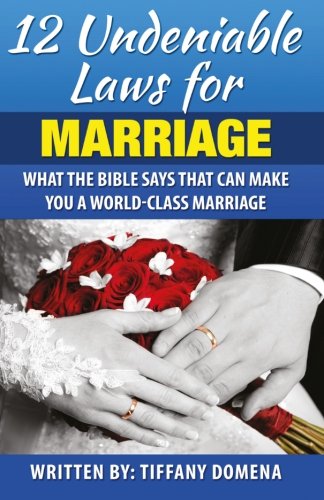 12 Undeniable Laws For Marriage What The Bible Says That Can Make You A World-C [Paperback]