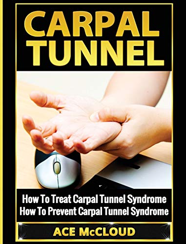 Carpal Tunnel How To Treat Carpal Tunnel Syndrome How To Prevent Carpal Tunnel [Hardcover]