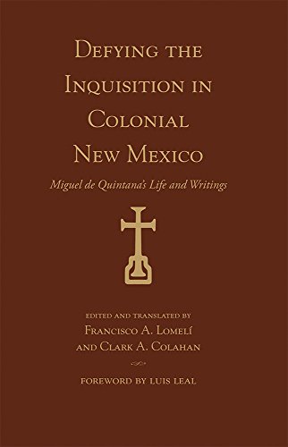 Defying The Inquisition In Colonial New Mexico Miguel De Quintana's Life And Wr [Paperback]