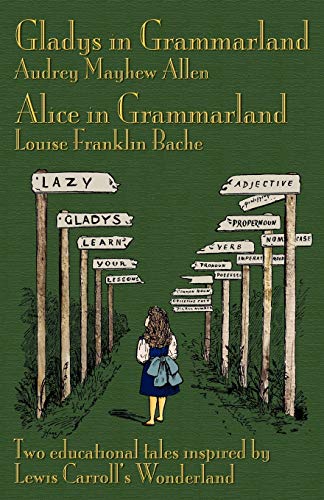Gladys In Grammarland And Alice In Grammarland Two Educational Tales Inspired B [Paperback]
