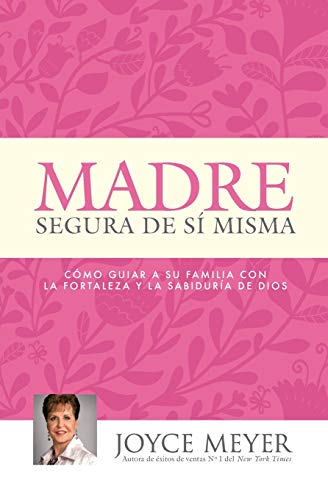 Madre Segura de s&237 Misma Como Guiar A Su Familia Con la Fortaleza y la Sab [Paperback]