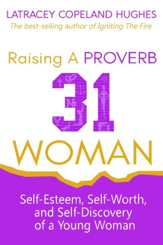 Raising A Proverb 31 Woman Self-Esteem, Self-Worth And Self-Discovery Of A Youn [Paperback]