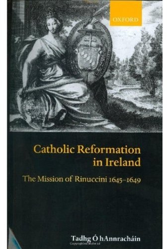 Catholic Reformation in Ireland The Mission of Rinuccini 1645-1649 [Hardcover]