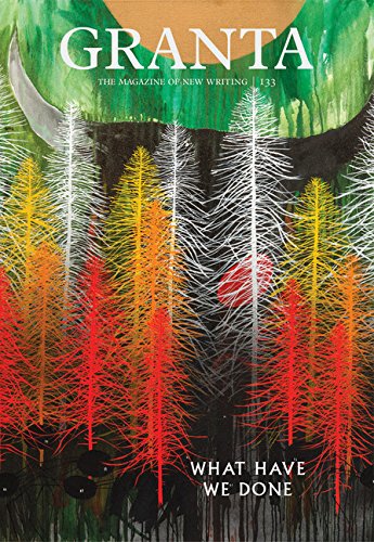 Granta 133 What Have We Done [Paperback]