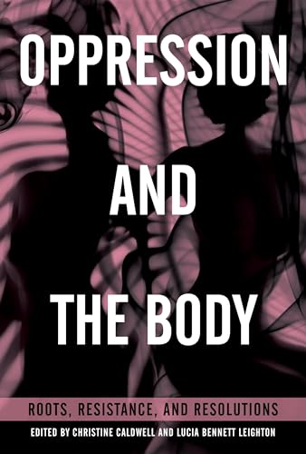 Oppression and the Body Roots, Resistance, and Resolutions [Paperback]