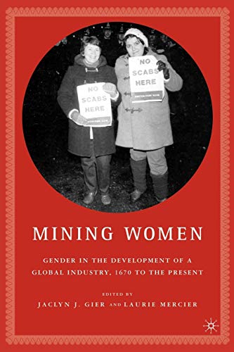 Mining Women: Gender in the Development of a Global Industry, 1670 to 2005 [Paperback]