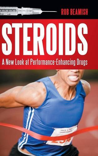 Steroids A New Look At Performance-Enhancing Drugs [Hardcover]