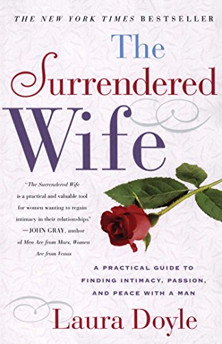 The Surrendered Wife A Practical Guide To Finding Intimacy, Passion and Peace [Paperback]
