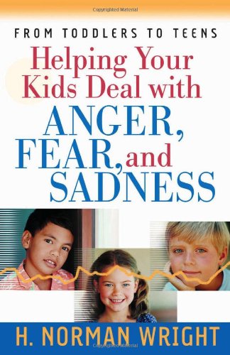Helping Your Kids Deal With Anger, Fear, And Sadness (wright, H. Norman) [Paperback]