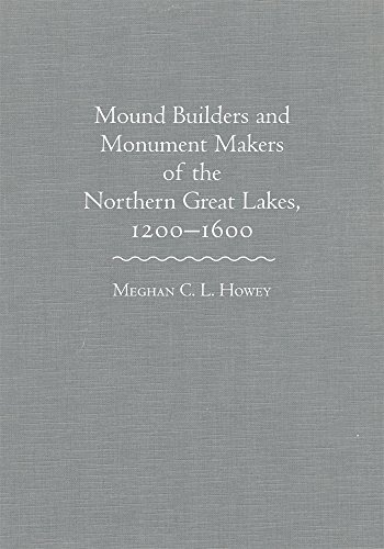 Mound Builders And Monument Makers Of The Northern Great Lakes, 1200-1600 [Hardcover]
