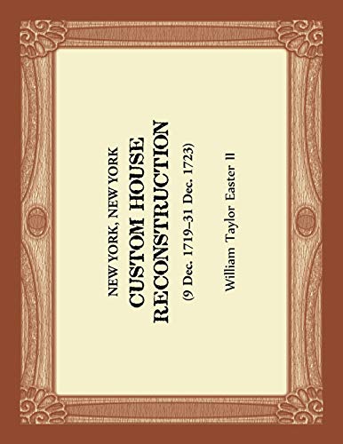New York, New York - Custom House Reconstruction, 9 Dec 1719 - 31 Dec 1723 [Paperback]