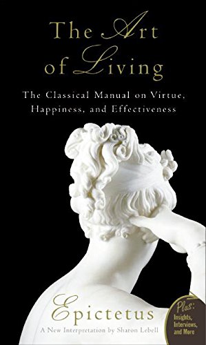 Art Of Living The Classical Manual On Virtue, Happiness, And Effectiveness [Paperback]