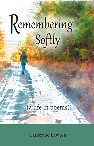 Remembering Softly  A Life In Poems [Paperback]