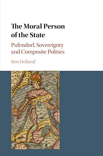 The Moral Person of the State Pufendorf, Sovereignty and Composite Polities [Paperback]