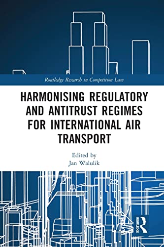 Harmonising Regulatory and Antitrust Regimes for International Air Transport [Paperback]