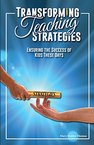 Transforming Teaching Strategies  Ensuring the Success of Kids These Days [Paperback]