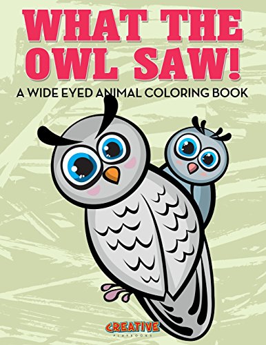 What the Owl Saw a Wide Eyed Animal Coloring Book [Paperback]