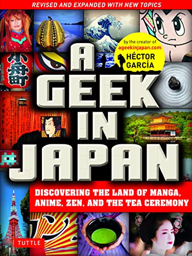 A Geek in Japan Discovering the Land of Manga, Anime, Zen, and the Tea Ceremony [Paperback]