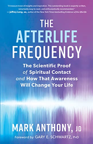 The Afterlife Frequency The Scientific Proof of Spiritual Contact and How That  [Paperback]