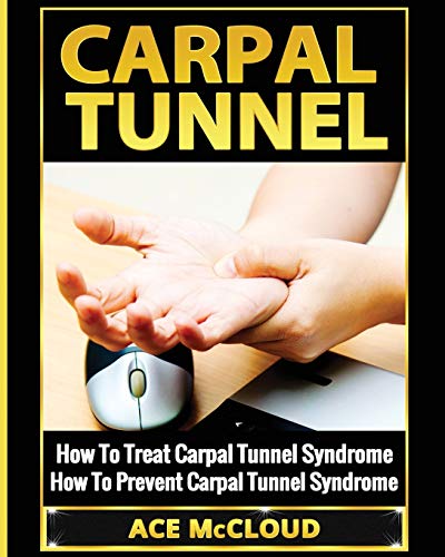 Carpal Tunnel How To Treat Carpal Tunnel Syndrome How To Prevent Carpal Tunnel [Paperback]