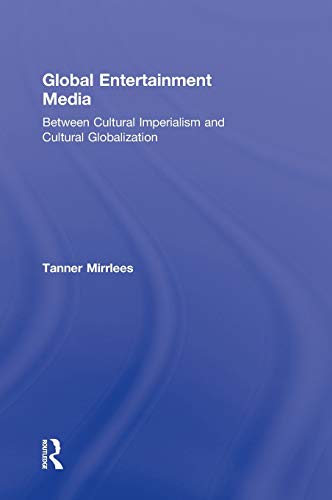 Global Entertainment Media Between Cultural Imperialism and Cultural Globalizat [Hardcover]