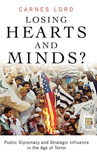 Losing Hearts and Minds Public Diplomacy and Strategic Influence in the Age of [Hardcover]