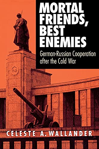 Mortal Friends, Best Enemies German-Russian Cooperation After The Cold War (cor [Paperback]