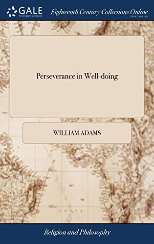 Perseverance in Well-Doing  A Sermon Preached at the Parish-Church of St. Chad, [Hardcover]