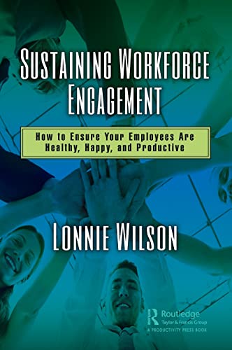 Sustaining Workforce Engagement How to Ensure Your Employees Are Healthy, Happy [Hardcover]
