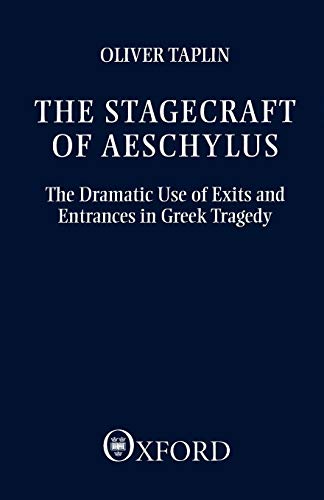 The Stagecraft of Aeschylus The Dramatic Use of Exits and Entrances in Greek Tr [Paperback]