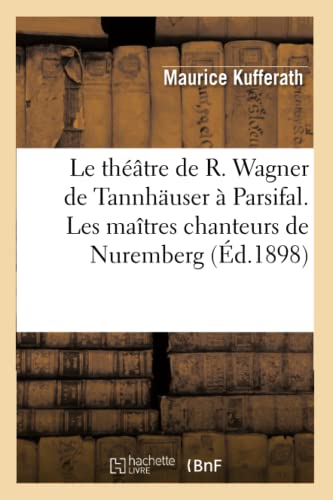 Theatre de R. Wagner de Tannhauser a Parsifal. les Maitres Chanteurs de Nurember [Paperback]