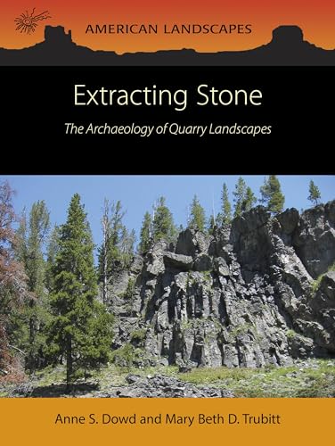 Extracting Stone The Archaeology of Quarry Landscapes [Paperback]