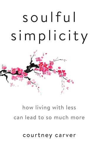 Soulful Simplicity How Living with Less Can Lead to So Much More [Hardcover]