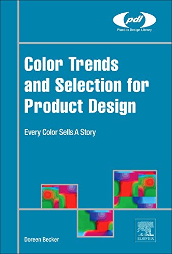 Color Trends and Selection for Product Design Every Color Sells A Story [Hardcover]